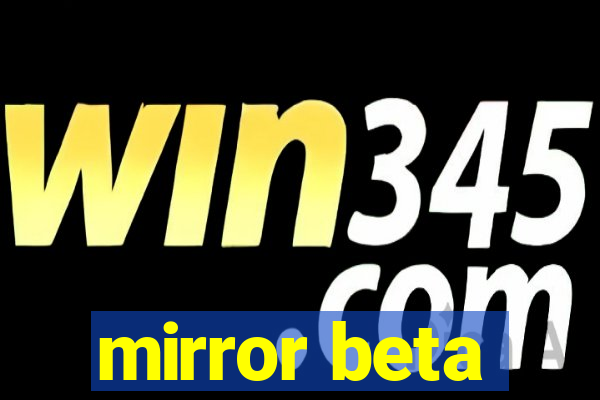 mirror beta